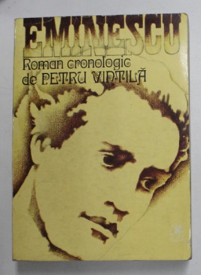 EMINESCU ( ROMAN CRONOLOGIC ) de PETRU VINTILA , 1974 foto