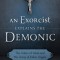 An Exorcist Explain the Demonic: The Antics of Satan and His Army of Fallen Angels