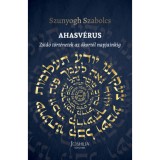 Ahasv&eacute;rus - Zsid&oacute; t&ouml;rt&eacute;netek az &oacute;kort&oacute;l napjainkig - Szunyogh Szabolcs