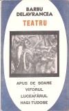 TEATRU: APUS DE SOARE. VIFORUL. LUCEAFARUL. HAGI-TUDOSE-BARBU STEFANESCU DELAVRANCEA-261126
