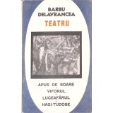 TEATRU: APUS DE SOARE. VIFORUL. LUCEAFARUL. HAGI-TUDOSE-BARBU STEFANESCU DELAVRANCEA-261126