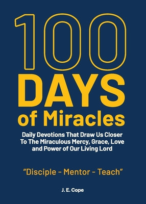 100 Days of Miracles: Daily Devotions That Draw Us Closer To The Miraculous Mercy, Grace, Love, and Power of Our Living Lord foto