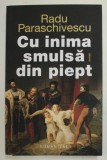CU INIMA SMULSA DIN PIEPT de RADU PARASCHIVESCU , 2022