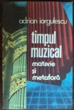 Cumpara ieftin ADRIAN IORGULESCU [COMPOZITOR RCM] - TIMPUL MUZICAL, MATERIE SI METAFORA (1988)