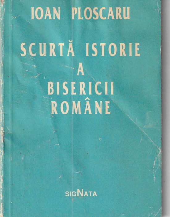IOAN PLOSCARU - SCURTA ISTORIE A BISERICII ROMANE