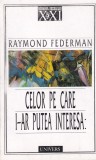 Raymond Federman - Celor pe care i-ar putea interesa
