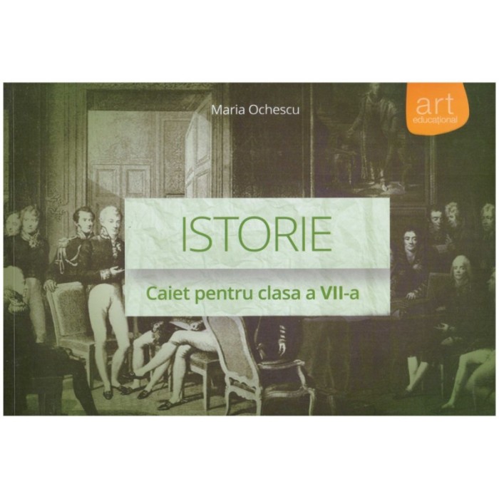 Maria Ochescu - Istorie - caiet pentru clasa - a VII-a - 129110