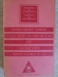CULEGERE DE PROBLEME DE GEOMETRIE PENTRU CLASELE VI-X-GHEORGHE ADALBERT SCHNEIDER-235660