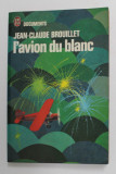 L &#039;AVION DU BLANC par JEAN - CLAUDE BROUILLET , 1974