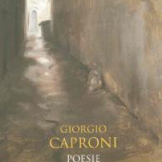 Giorgio Caproni - Poezii ( ediție bilingvă )