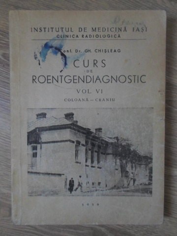 CURS DE ROENTGENDIAGNOSTIC VOL.VI COLOANA. CRANIU-GH. CHISLEAG-276062