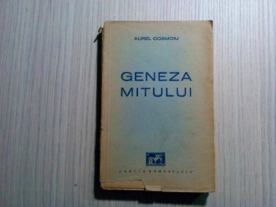 GENEZA MITULUI - Aurel Cosmoiu - Cartea Romaneasca, 1942, 183 p. foto