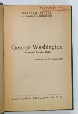 GEORGE WASHINGTON , FONDATORUL STATELOR - UNITE de WOODROW WILSON , EDITIE INTERBELICA , SUBLINIATA * foto