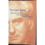 ISTORIE SI MIT IN CONSTIINTA ROMANESCA de LUCIAN BOIA , EDITIA A IV A , 2005
