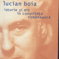 ISTORIE SI MIT IN CONSTIINTA ROMANESCA de LUCIAN BOIA , EDITIA A IV A , 2005