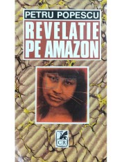 Petru Popescu - Revelatie pe Amazon (Editia: 1993) foto
