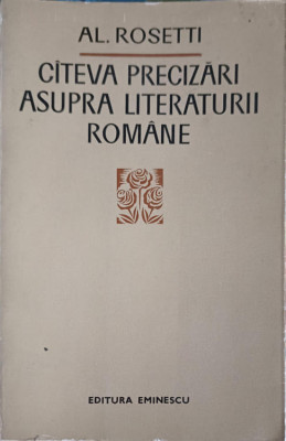 CATEVA PRECIZARI ASUPRA LITERATURII ROMANE-AL. ROSETTI foto