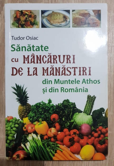 Sănătate cu m&acirc;ncăruri de la mănăstiri din Muntele Athos și Rom&acirc;nia - Tudor Osiac