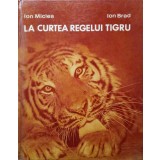 LA CURTEA REGELUI TIGRU-ION MICLEA, ION BRAD-141316
