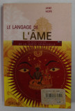 LE LANGAGE DE L &#039;AME par JANE HOPE , UN GUIDE ILLUSTRE DE LA QUETE SPIRITUELLE , 2004