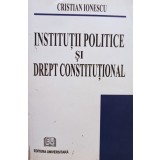 Cristian Ionescu - Institutii politice si drept constitutional (Editia: 2007)