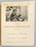 LA PEINTURE INDEPENDANTE EN FRANCE , TOME PREMIER : DE MONET A BONNARD , 1929 , EXEMPLAR SEMNAT DE AL. TIPOIA *