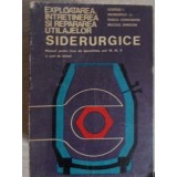 EXPLOATAREA, INTRETINEREA SI REPARAREA UTILAJELOR SIDERURGICE-IOSEFIDE I., GEORGESCU AL., PLESCA CONSTANTIN-235725