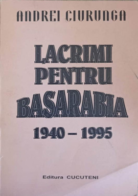 LACRIMI PENTRU BASARABIA 1940-1995-ANDREI CIURUNGA foto