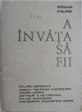 Cumpara ieftin A invata sa fii - Edgar Faure, Roman, Carte beletristica (Putin uzata)