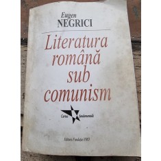 LITERATURA ROMANA SUB COMUNISM CARTEA FUNDAMENTALA / Proza - EUGEN NEGRICI