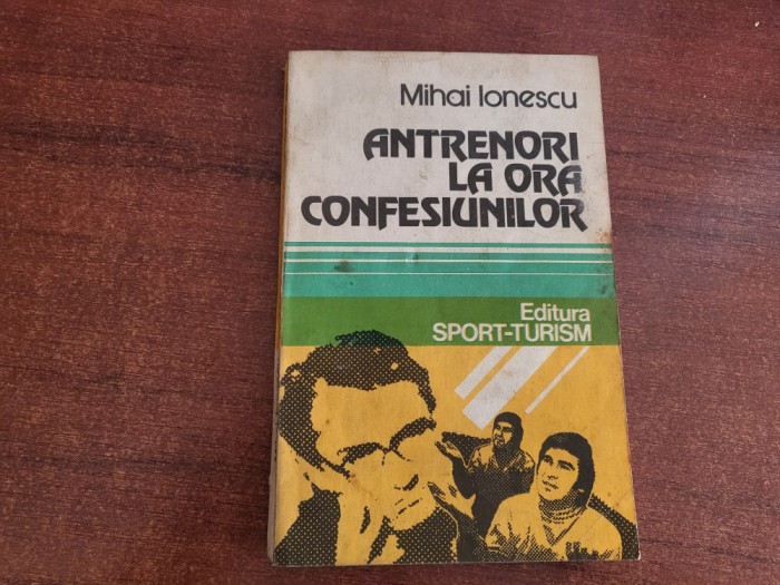 Antrenori la ora confesiunilor de Mihai Ionescu