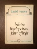 Daniel Turcea - Iubire. &Icirc;nțelepciune fără sf&acirc;rșit (poeme, antologie) (1991, prefață de Valeriu Cristea)