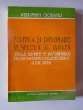 POLITICA SI DIPLOMATIE IN SECOLUL AL XVII - LEA , TARILE ROMANE IN RAPORTURILE POLONO - OTOMANO - HABSBURGICE (1601 - 1634) de VENIAMIN CIOBANU , 1994