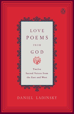 Love Poems from God: Twelve Sacred Voices from the East and West