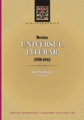 Revista Universul literar (1938-1945). Bibliografie Aurelia Stoica, coord.