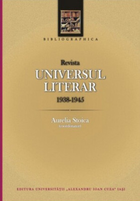 Revista Universul literar (1938-1945). Bibliografie Aurelia Stoica, coord. foto