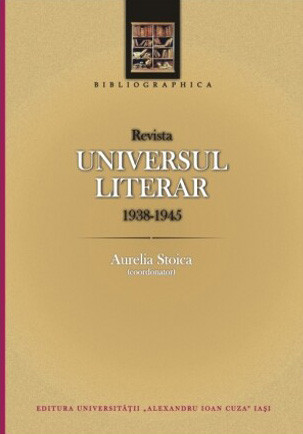 Revista Universul literar (1938-1945). Bibliografie Aurelia Stoica, coord.