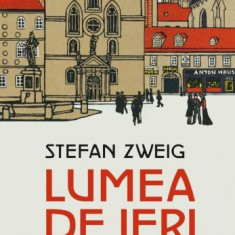 Lumea de ieri. Amintirile unui european – Stefan Zweig