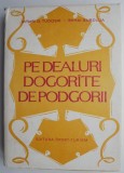 Cumpara ieftin Pe dealuri dogorate de podgorii - Avram D. Tudosie - Roman