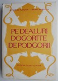 Cumpara ieftin Pe dealuri dogorate de podgorii &ndash; Avram D. Tudosie