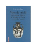 Vase de sticla in spatiul dintre Carpati si Prut (secolele 2 a. Chr. - 2 p. Chr.) - Sever-Petru Botan