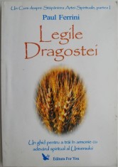 Legile dragostei. Un ghid pentru trairea in armonie cu Adevarul Spiritual Universal. Un curs despre stapanirea artei spirituale, partea I &ndash; Paul Ferri