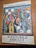 carte pentru copii - aventurile sahului - mihail sadoveanu - din anul 1980 - format mare