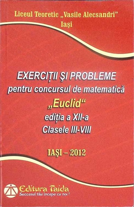 EXERCITII SI PROBLEME PENTRU CONCURSUL DE MATEMATICA EUCLID - CLASELE III-VIII-LICEUL TEORETIC VASILE ALECS-335382