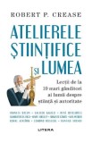 Atelierele stiintifice si lumea - Robert P. Crease, Litera