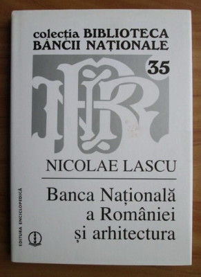 Banca Nationala a Romaniei si arhitectura/ Nicolae Lascu foto