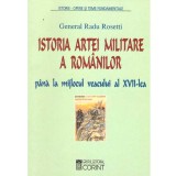 Radu Rosetti - Istoria artei militare a romanilor pana la mijlocul veacului al XVII-lea - 137163