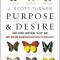 Purpose and Desire: What Makes Something &quot;&quot;Alive&quot;&quot; and Why Modern Darwinism Has Failed to Explain It
