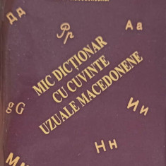 MIC DICTIONAR CU CUVINTE UZUALE MACEDONENE-CONSTANTINA DUMITRESCU, LIANA DUMITRESCU, LAURA ROGOBETE