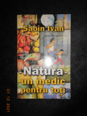 SABIN IVAN - NATURA. UN MEDIC PENTRU TOTI foto